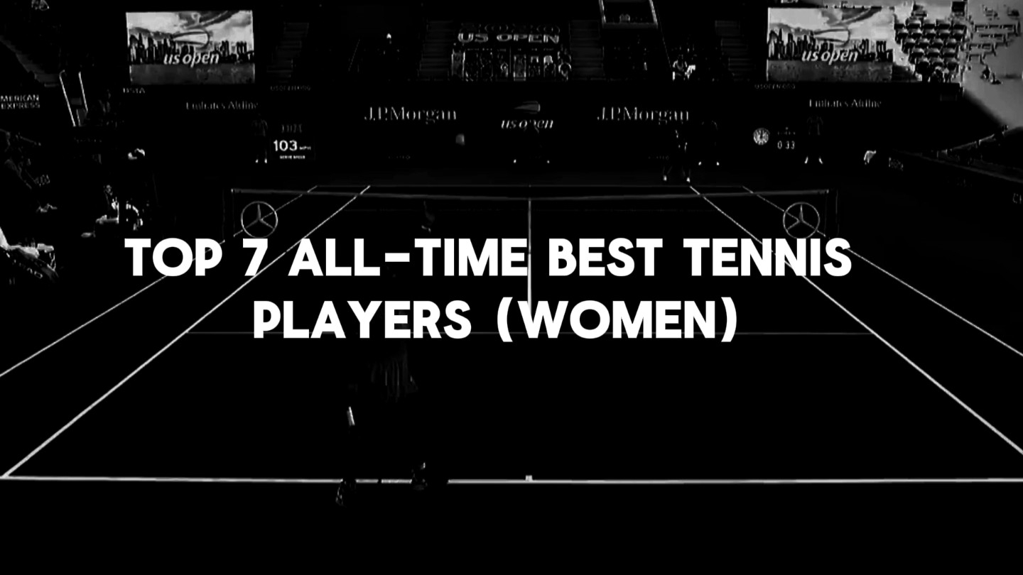 Top 7 All-Time Best Tennis Players (Women)